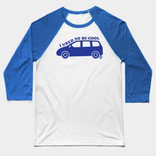 USED TO BE COOL MINIVAN Baseball T-Shirt